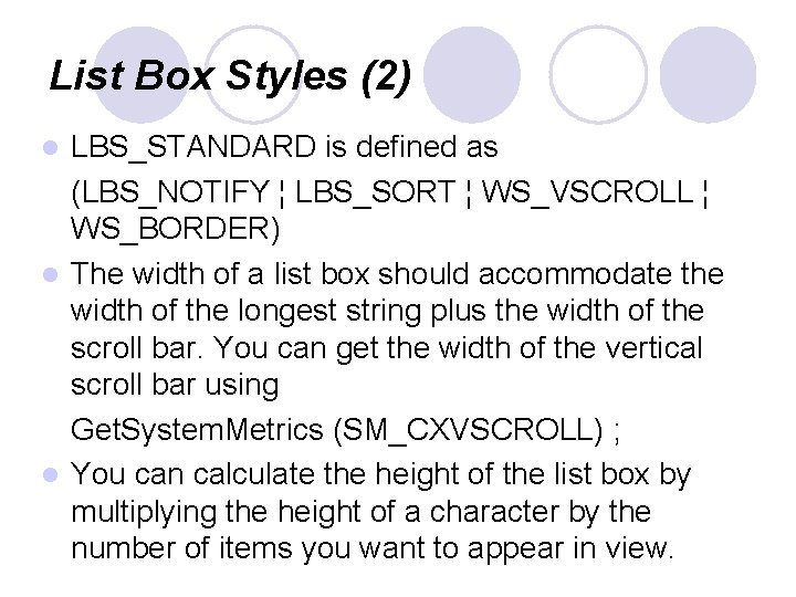 List Box Styles (2) LBS_STANDARD is defined as (LBS_NOTIFY ¦ LBS_SORT ¦ WS_VSCROLL ¦