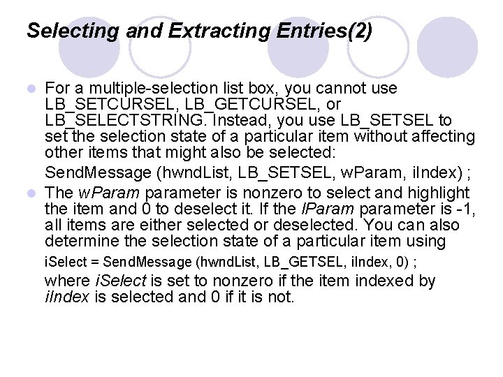 Selecting and Extracting Entries(2) For a multiple-selection list box, you cannot use LB_SETCURSEL, LB_GETCURSEL,