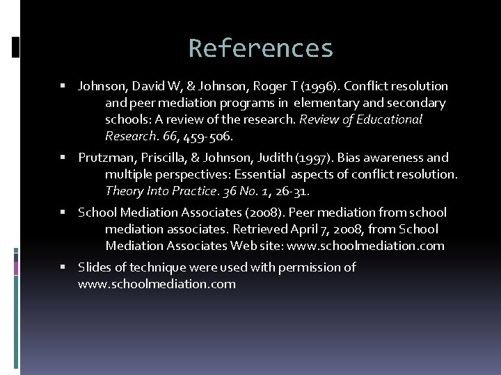 References Johnson, David W, & Johnson, Roger T (1996). Conflict resolution and peer mediation