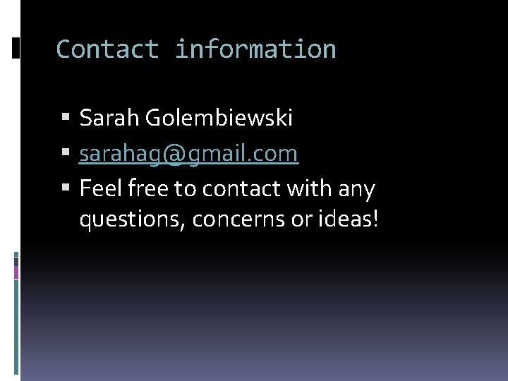 Contact information Sarah Golembiewski sarahag@gmail. com Feel free to contact with any questions, concerns