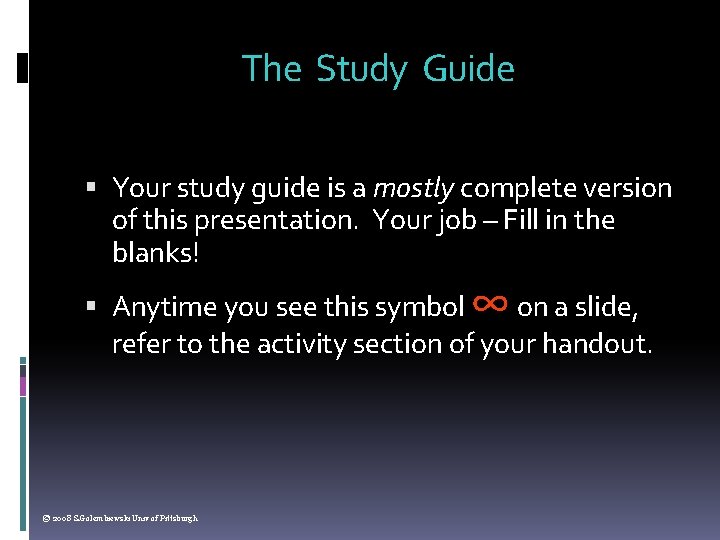 The Study Guide Your study guide is a mostly complete version of this presentation.