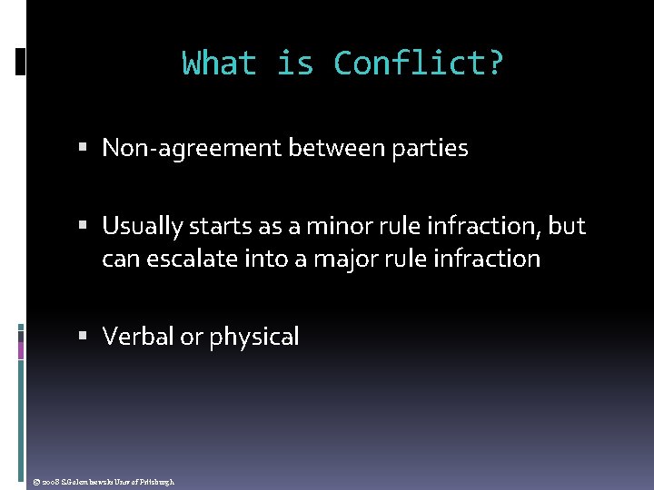 What is Conflict? Non-agreement between parties Usually starts as a minor rule infraction, but