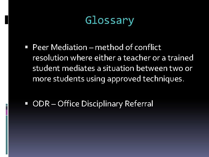 Glossary Peer Mediation – method of conflict resolution where either a teacher or a