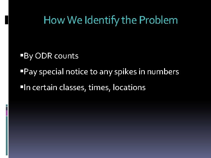 How We Identify the Problem By ODR counts Pay special notice to any spikes