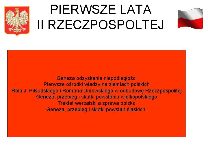 PIERWSZE LATA II RZECZPOSPOLTEJ Geneza odzyskania niepodległości Pierwsze ośrodki władzy na ziemiach polskich Rola