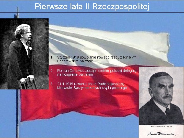 Pierwsze lata II Rzeczpospolitej 1. Styczeń 1919 powołanie nowego rządu z Ignacym Paderewskim na