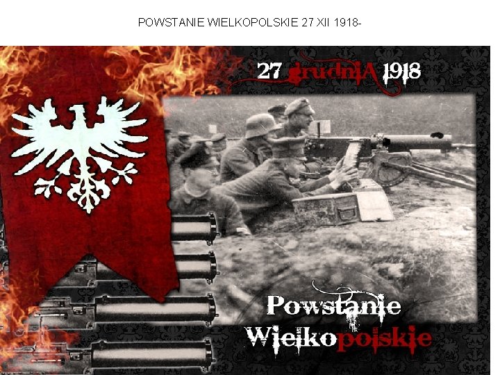 POWSTANIE WIELKOPOLSKIE 27 XII 1918 - 