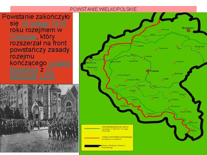 POWSTANIE WIELKOPOLSKIE Powstanie zakończyło się 16 lutego 1919 roku rozejmem w Trewirze, który rozszerzał