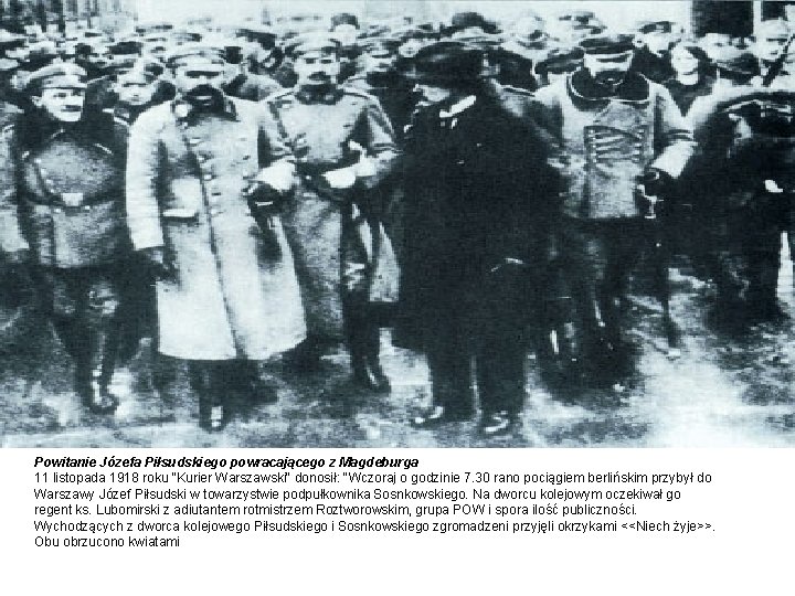 Powitanie Józefa Piłsudskiego powracającego z Magdeburga 11 listopada 1918 roku "Kurier Warszawski" donosił: "Wczoraj