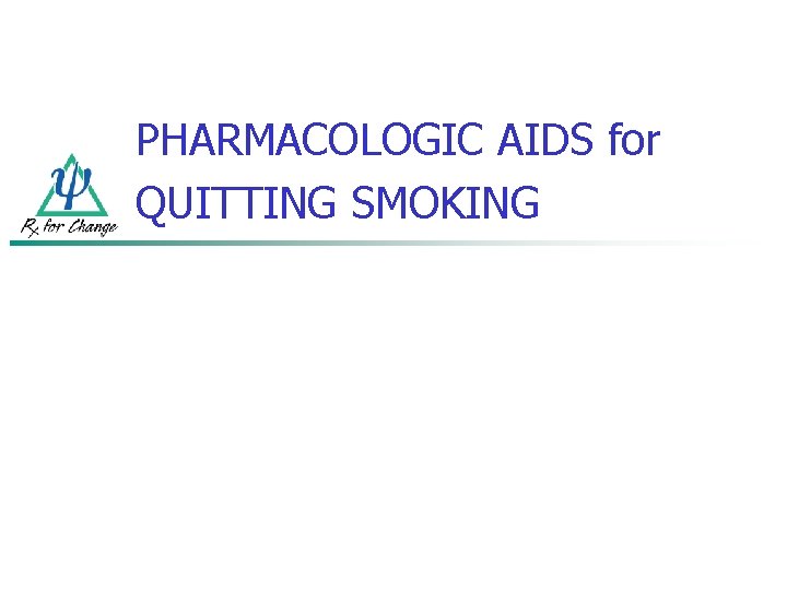 PHARMACOLOGIC AIDS for QUITTING SMOKING 