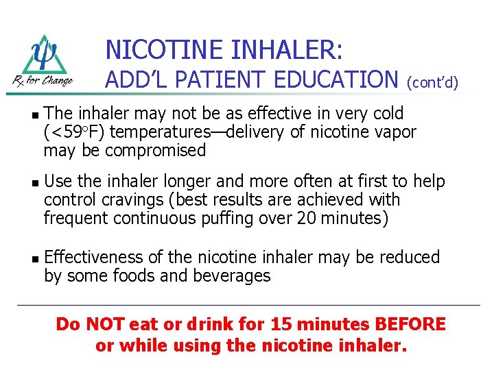 NICOTINE INHALER: ADD’L PATIENT EDUCATION n n n (cont’d) The inhaler may not be
