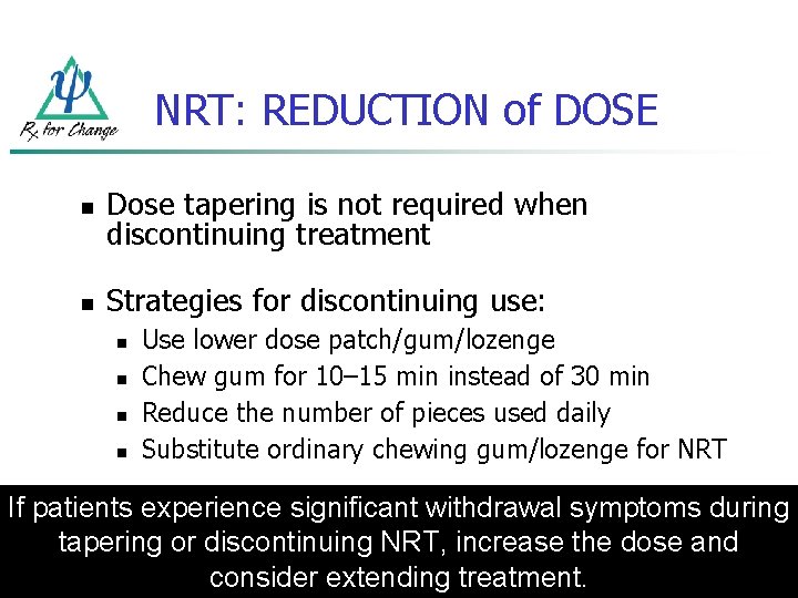 NRT: REDUCTION of DOSE n Dose tapering is not required when discontinuing treatment n