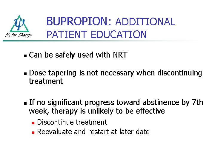 BUPROPION: ADDITIONAL PATIENT EDUCATION n n n Can be safely used with NRT Dose