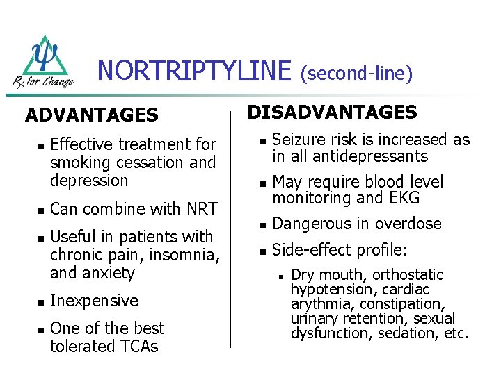 NORTRIPTYLINE ADVANTAGES n n n Effective treatment for smoking cessation and depression DISADVANTAGES n