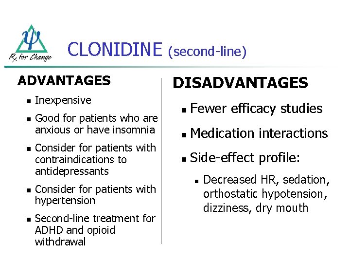 CLONIDINE ADVANTAGES n n n Inexpensive Good for patients who are anxious or have