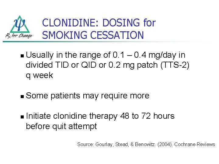CLONIDINE: DOSING for SMOKING CESSATION n n n Usually in the range of 0.