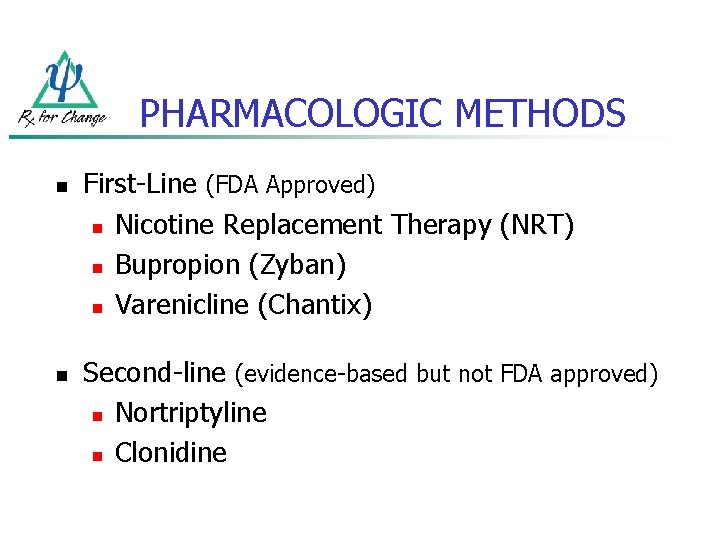 PHARMACOLOGIC METHODS n n First-Line (FDA Approved) n Nicotine Replacement Therapy (NRT) n Bupropion