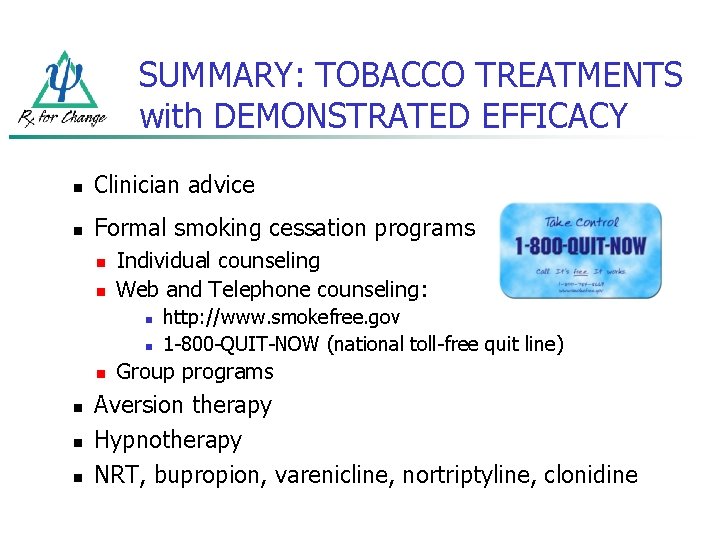 SUMMARY: TOBACCO TREATMENTS with DEMONSTRATED EFFICACY n Clinician advice n Formal smoking cessation programs