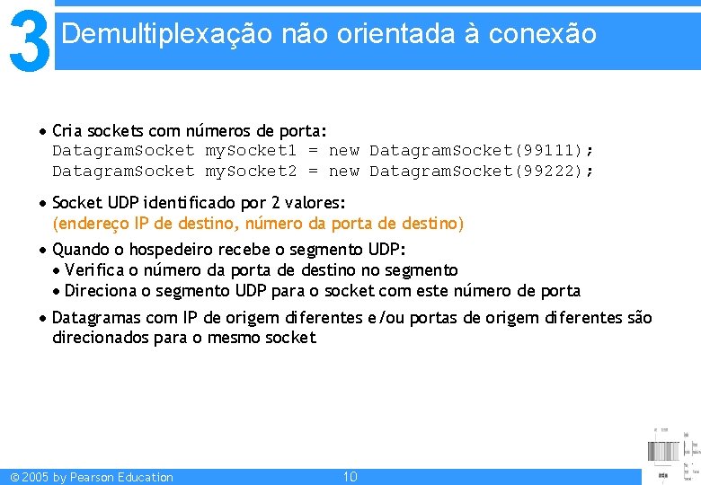 3 Demultiplexação não orientada à conexão Cria sockets com números de porta: Datagram. Socket
