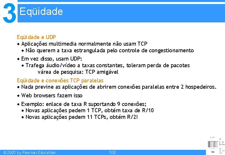 3 Eqüidade e UDP Aplicações multimedia normalmente não usam TCP Não querem a taxa