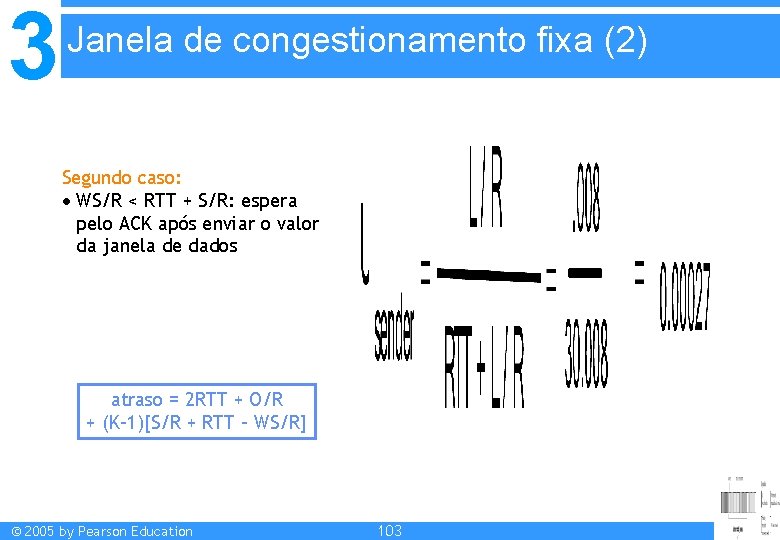 3 Janela de congestionamento fixa (2) Segundo caso: WS/R < RTT + S/R: espera