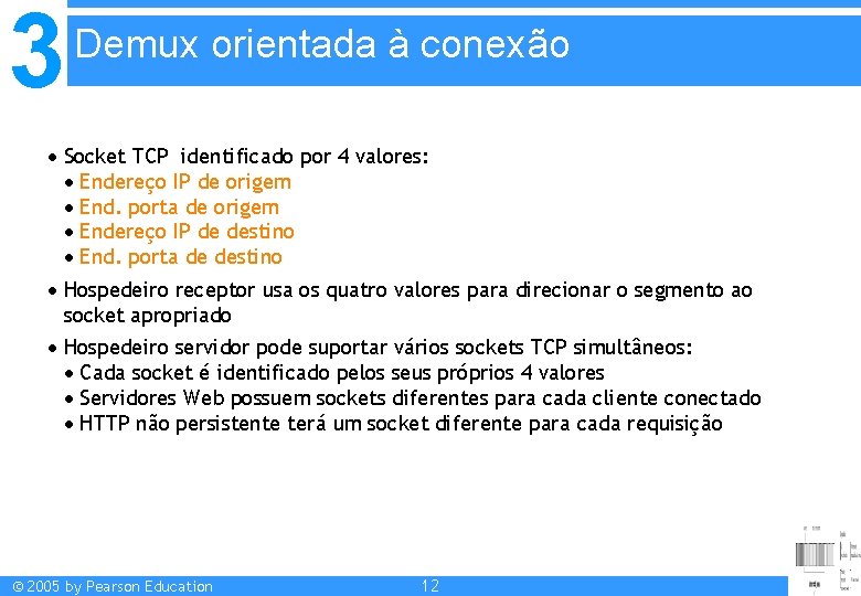 3 Demux orientada à conexão Socket TCP identificado por 4 valores: Endereço IP de