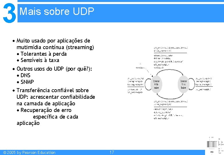 3 Mais sobre UDP Muito usado por aplicações de mutimídia contínua (streaming) Tolerantes à