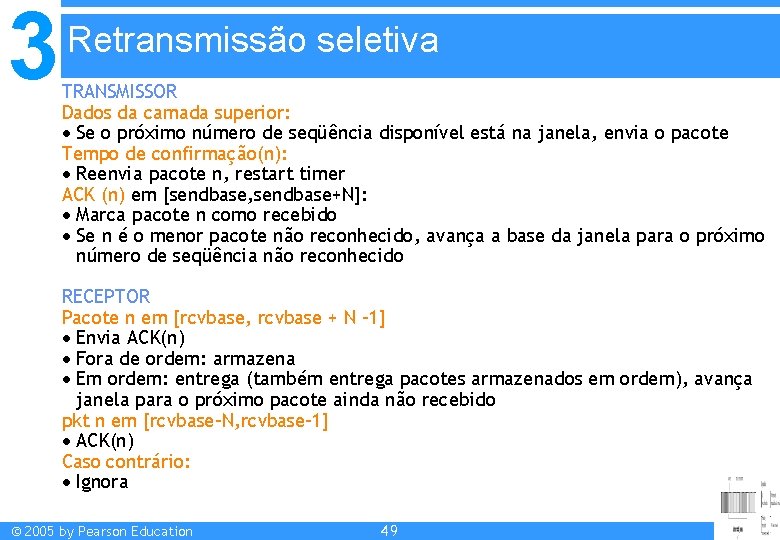 3 Retransmissão seletiva TRANSMISSOR Dados da camada superior: Se o próximo número de seqüência