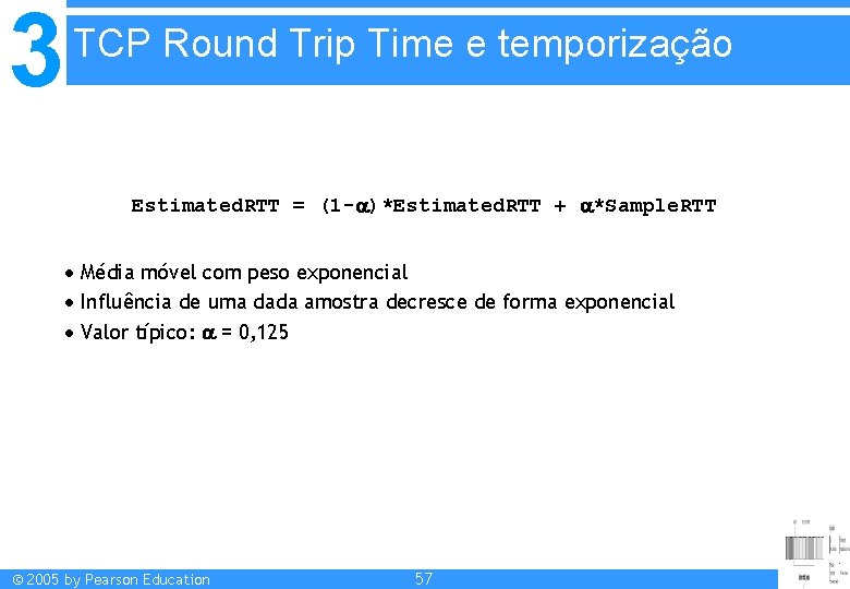 3 TCP Round Trip Time e temporização Estimated. RTT = (1 - )*Estimated. RTT
