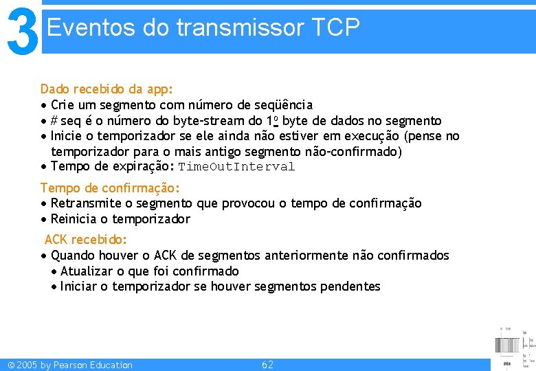 3 Eventos do transmissor TCP Dado recebido da app: Crie um segmento com número