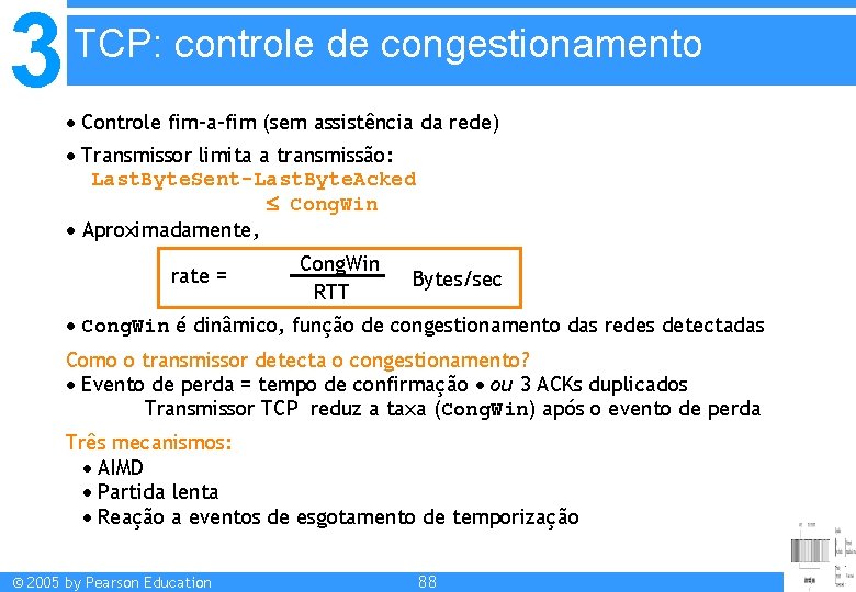 3 TCP: controle de congestionamento Controle fim-a-fim (sem assistência da rede) Transmissor limita a