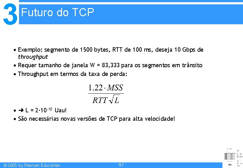 3 Futuro do TCP Exemplo: segmento de 1500 bytes, RTT de 100 ms, deseja