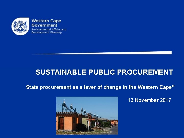 SUSTAINABLE PUBLIC PROCUREMENT State procurement as a lever of change in the Western Cape”