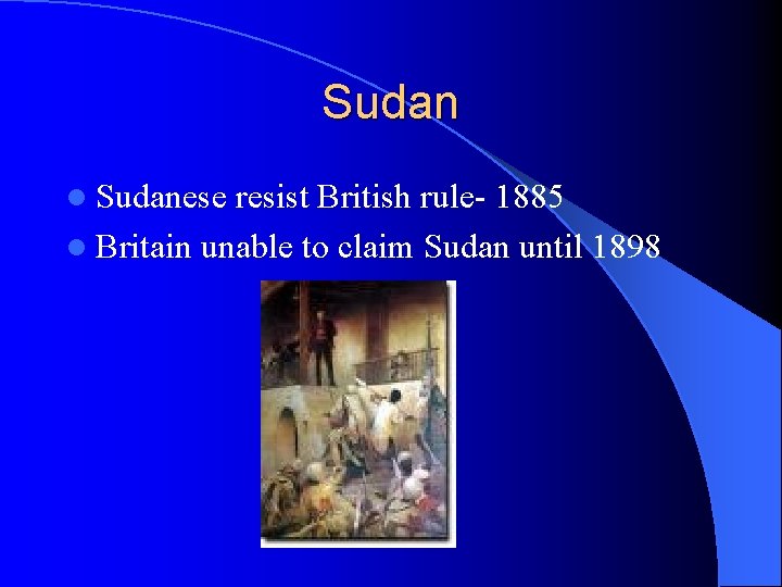 Sudan l Sudanese resist British rule- 1885 l Britain unable to claim Sudan until