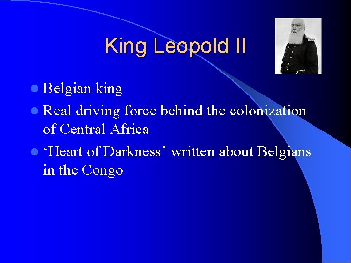 King Leopold II l Belgian king l Real driving force behind the colonization of