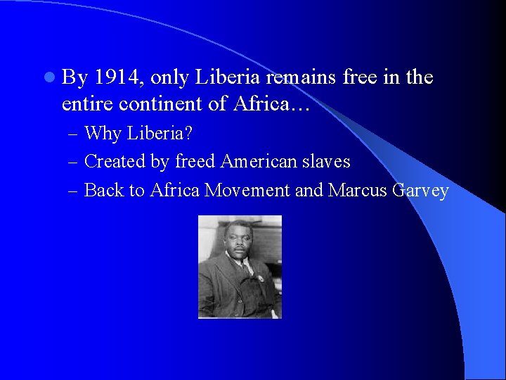 l By 1914, only Liberia remains free in the entire continent of Africa… –