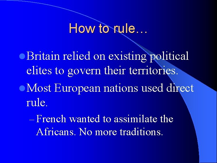 How to rule… l Britain relied on existing political elites to govern their territories.