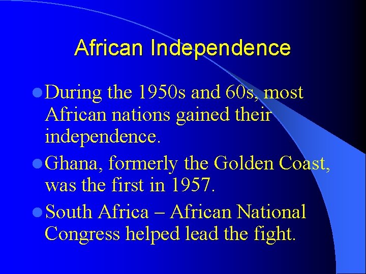 African Independence l During the 1950 s and 60 s, most African nations gained