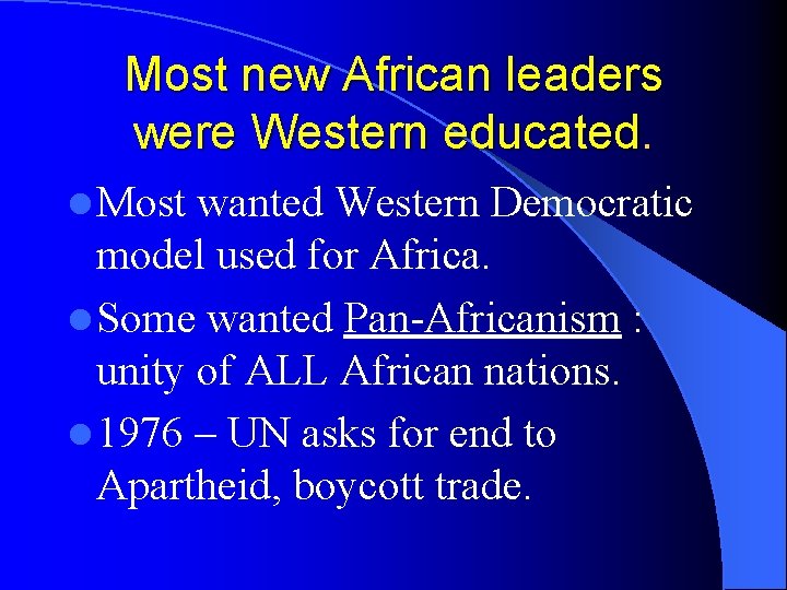 Most new African leaders were Western educated. l Most wanted Western Democratic model used