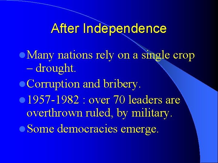 After Independence l Many nations rely on a single crop – drought. l Corruption