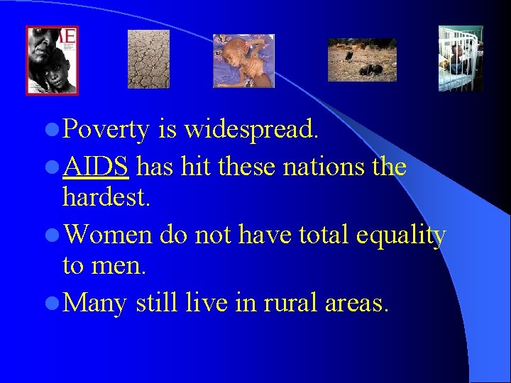 l Poverty is widespread. l AIDS has hit these nations the hardest. l Women