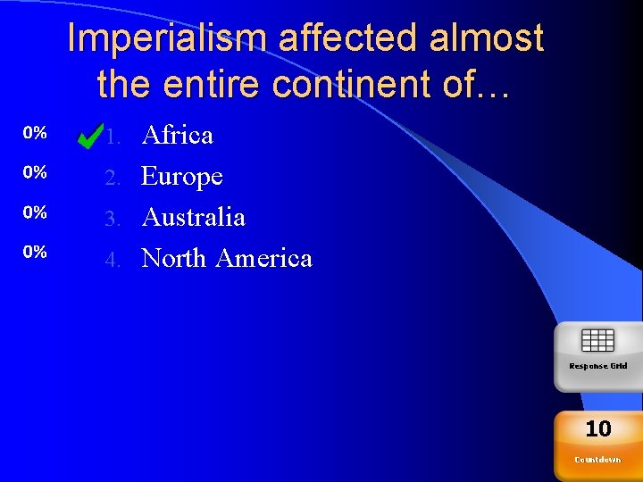 Imperialism affected almost the entire continent of… Africa 2. Europe 3. Australia 4. North