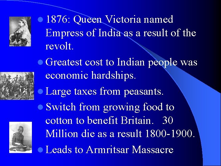 l 1876: Queen Victoria named Empress of India as a result of the revolt.