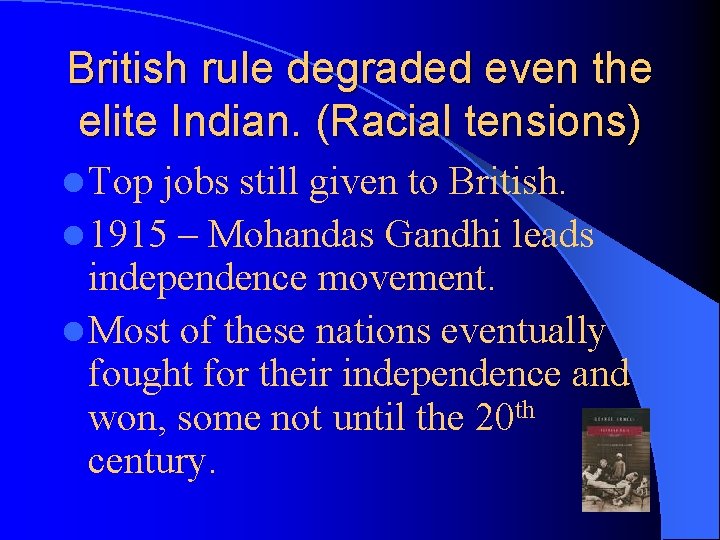 British rule degraded even the elite Indian. (Racial tensions) l Top jobs still given