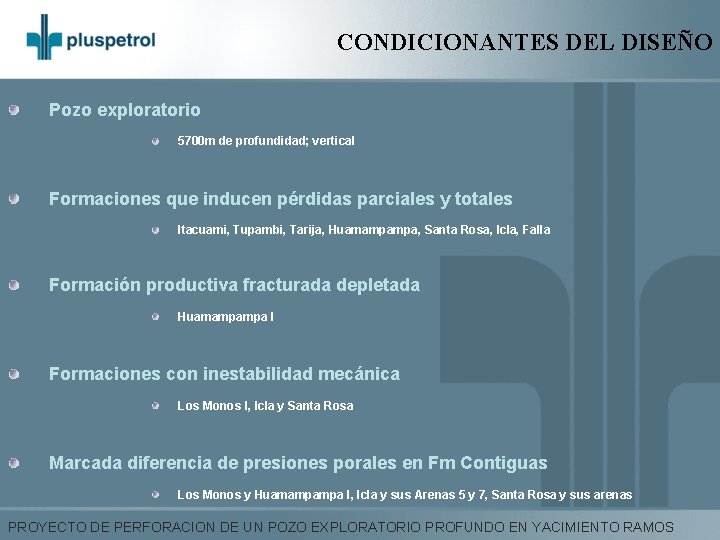 CONDICIONANTES DEL DISEÑO Pozo exploratorio 5700 m de profundidad; vertical Formaciones que inducen pérdidas