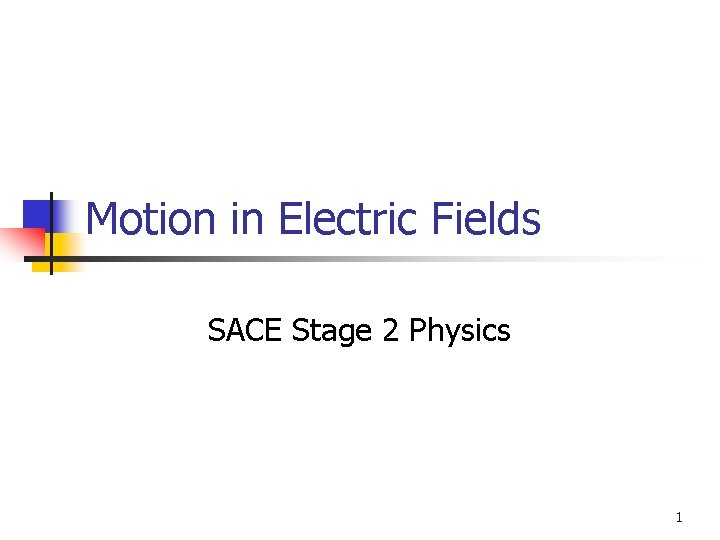 Motion in Electric Fields SACE Stage 2 Physics 1 