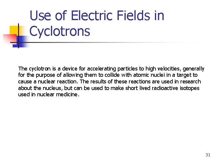 Use of Electric Fields in Cyclotrons The cyclotron is a device for accelerating particles