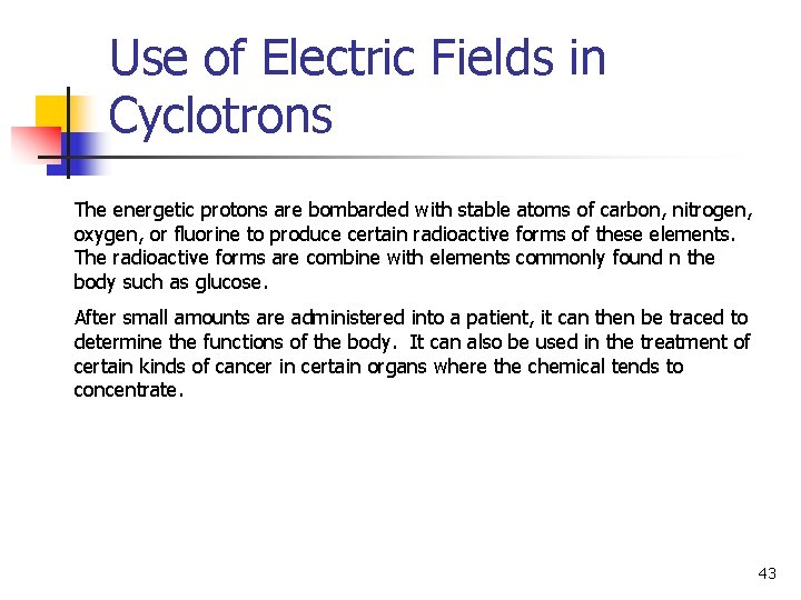 Use of Electric Fields in Cyclotrons The energetic protons are bombarded with stable atoms