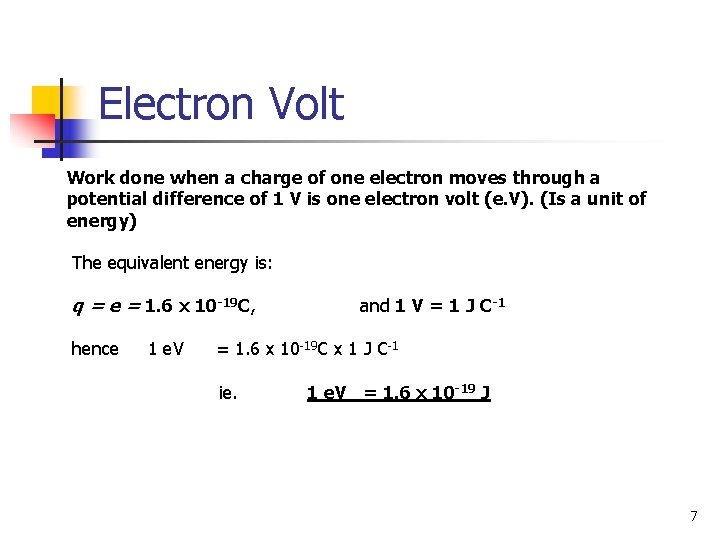 Electron Volt Work done when a charge of one electron moves through a potential