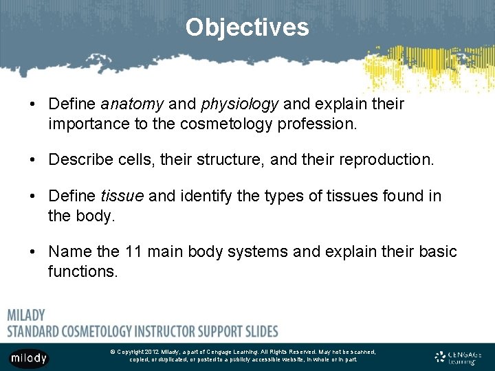 Objectives • Define anatomy and physiology and explain their importance to the cosmetology profession.